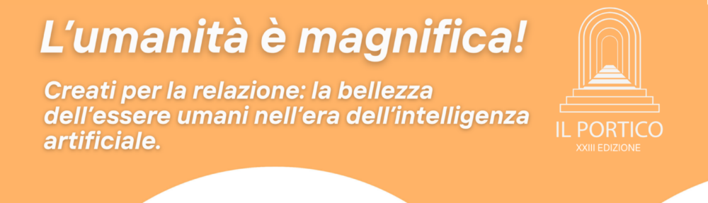 Il Portico2026  | L’umanità è magnifica!